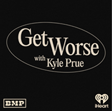 Click to enlarge Get Worse with Kyle Prue