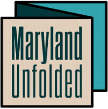 ''Maryland Unfolded''