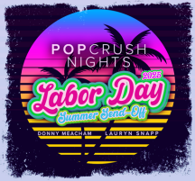 PopCrush Nights Labor Day Special