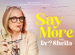''Say More with Dr? Sheila''