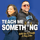 ''Teach Me Something''