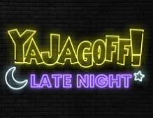 ''YaJagoff! Late Night''