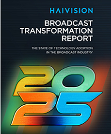 Haivision 2025 Broadcast Transformation Report